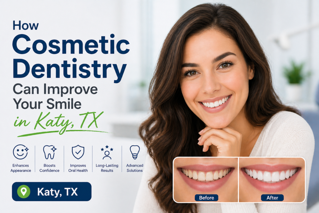How Cosmetic Dentistry Can Improve Your Smile in Katy, TX
