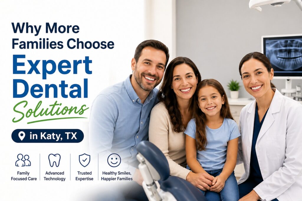 Why More Families Choose Expert Dental Solutions in Katy, TX